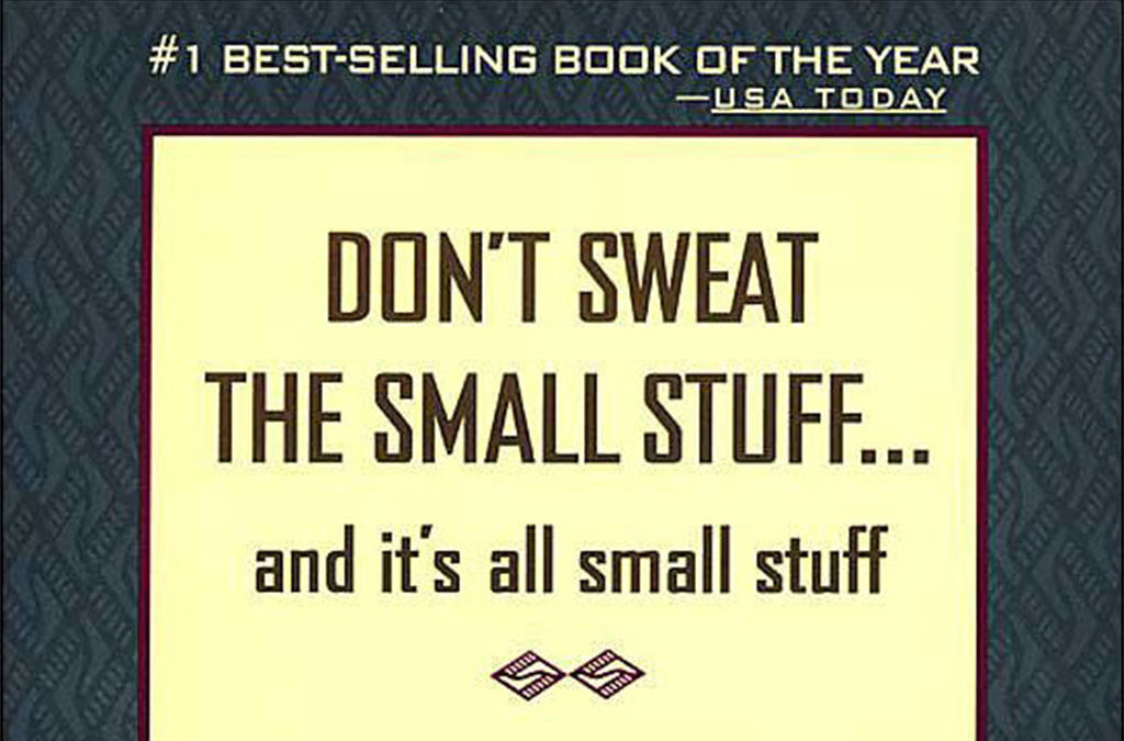 Unlike the book…I sweat the small stuff