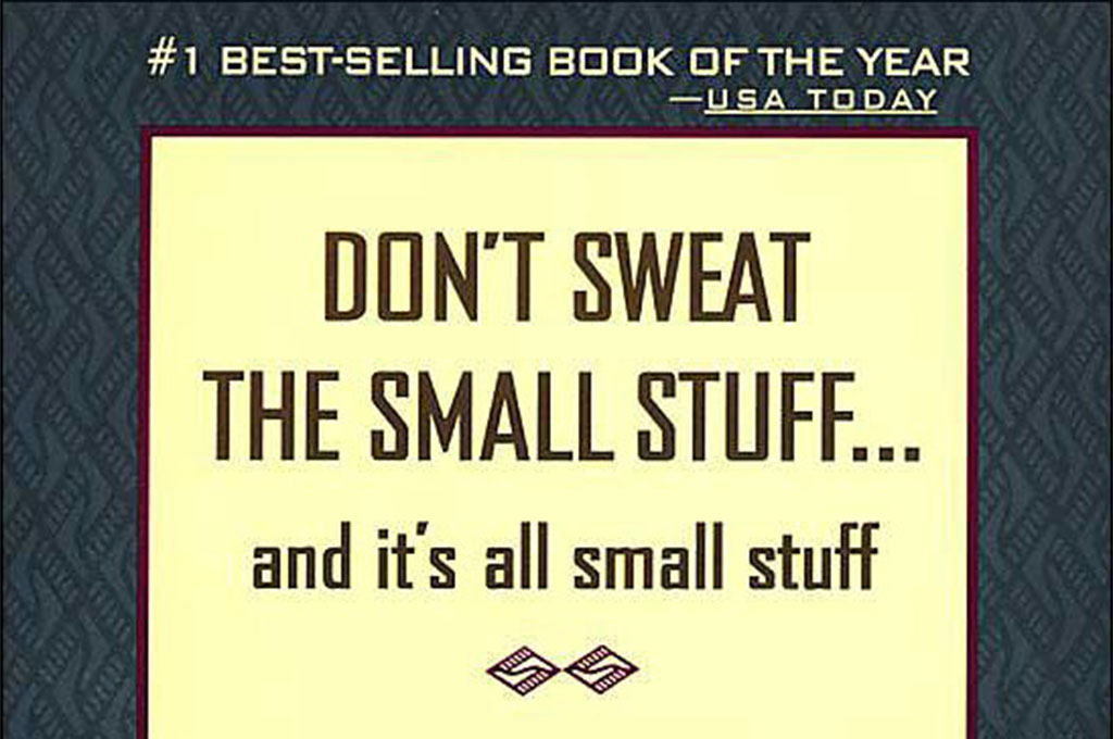 Unlike the book…I sweat the small stuff